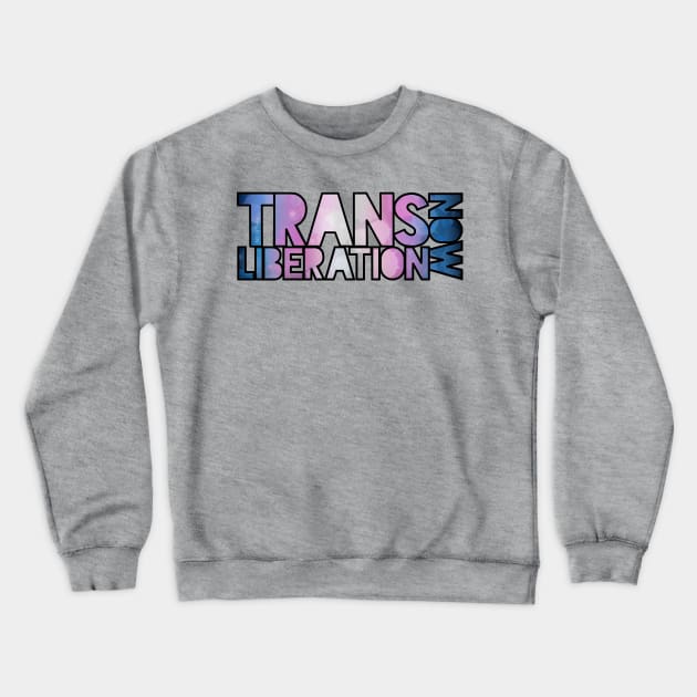 Trans Liberation Now Crewneck Sweatshirt by Art by Veya